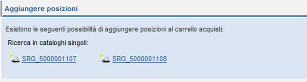 Creazione Carrello Acquisti Nella sezione Aggiungere posizioni selezionare il corretto link al Catalogo elettronico che indica il contratto stipulato con la Società committente e in corso di validità.