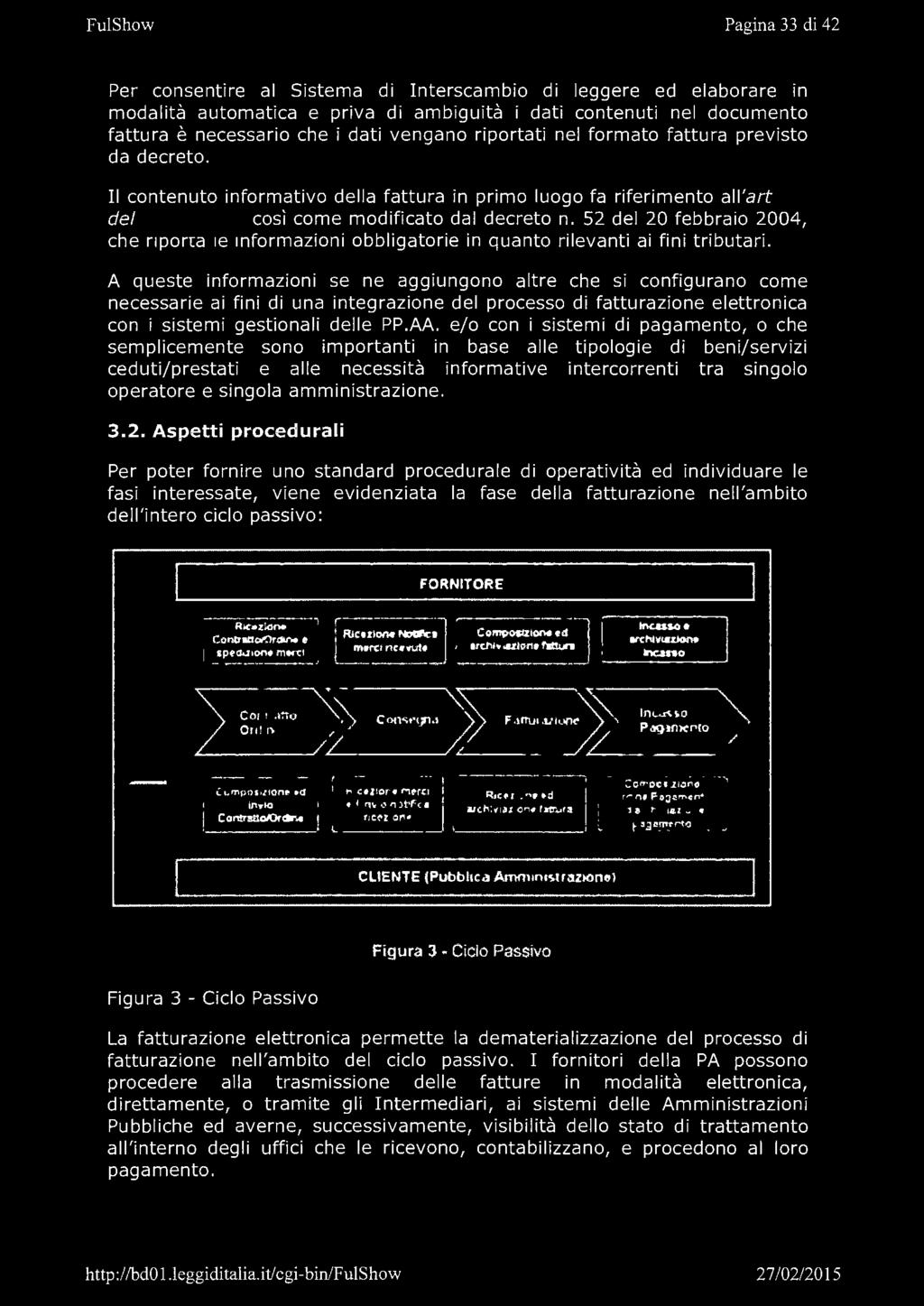 e/o con i sistemi di pagamento, o che semplicemente sono importanti in base alle tipologie di beni/servizi ceduti/prestati e alle necessità informative intercorrenti t ra singolo operatore e singola