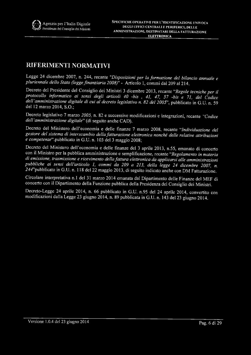 244, recante "Disposizioni per la formazione del bilancio annuale e pluriennale dello Stato (legge finanziaria 2008)" - Articolo 1, commi dal 209 al 214.