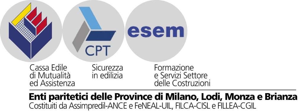 3. Il sistema bilaterale delle costruzioni Cassa Edile fa parte del sistema bilaterale delle Province di Milano, Lodi, Monza e Brianza insieme a: ESEM e CPT Formazione e Sicurezza in edilizia ESEM -