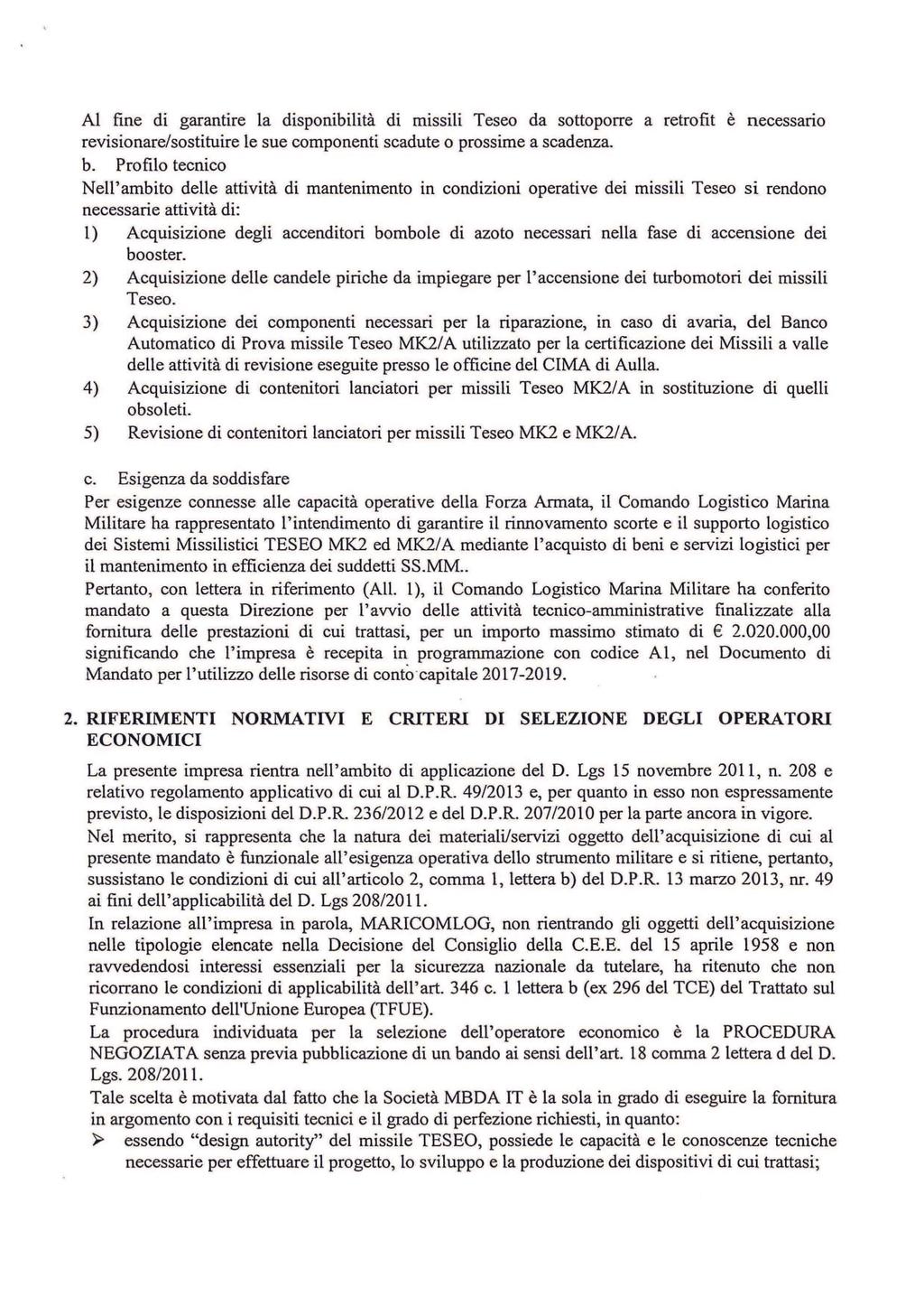 Al fine di garantire la disponibilità di missili Teseo da sottoporre a retrofit è necessano revisionare/sostituire le sue componenti scadute o prossime a scadenza. b.