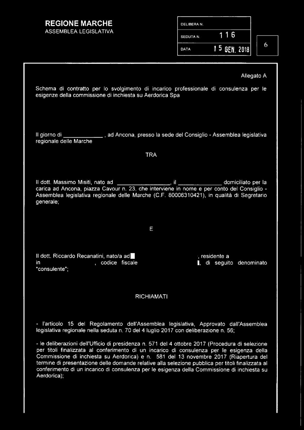 sede del Consiglio - Assemblea legislativa regionale delle Marche TRA Il dott. Massimo Misiti, nato ad, il domiciliato per la carica ad Ancona, piazza Cavour n.