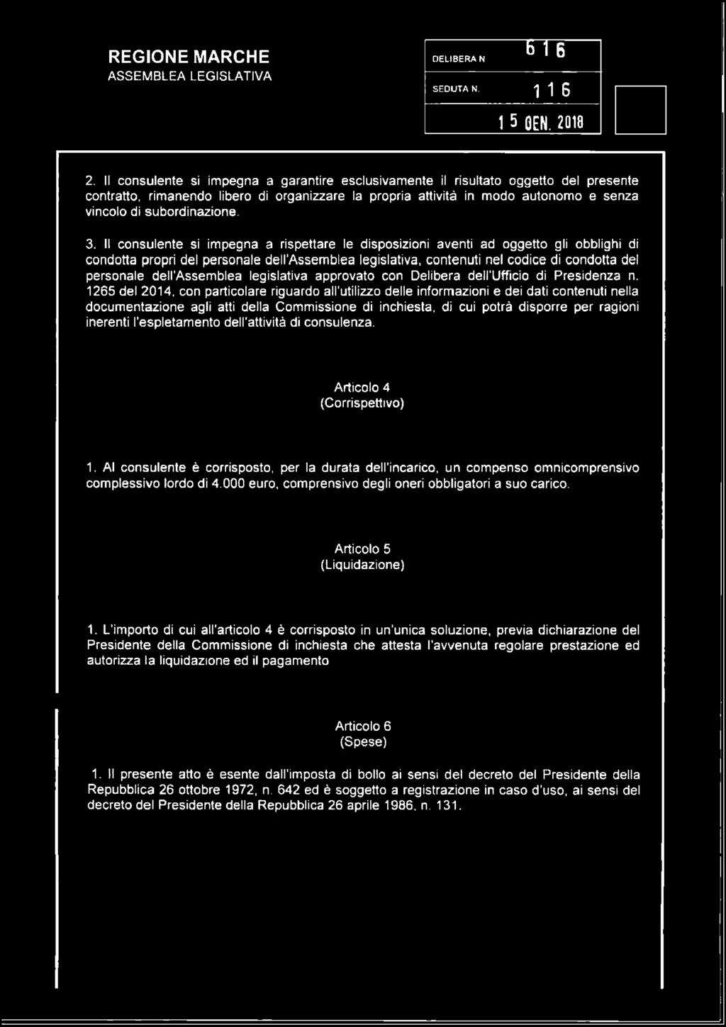 3. Il consulente si impegna a rispettare le disposizioni aventi ad oggetto gli obblighi di condotta propri del personale dell Assemblea legislativa, contenuti nel codice di condotta del personale