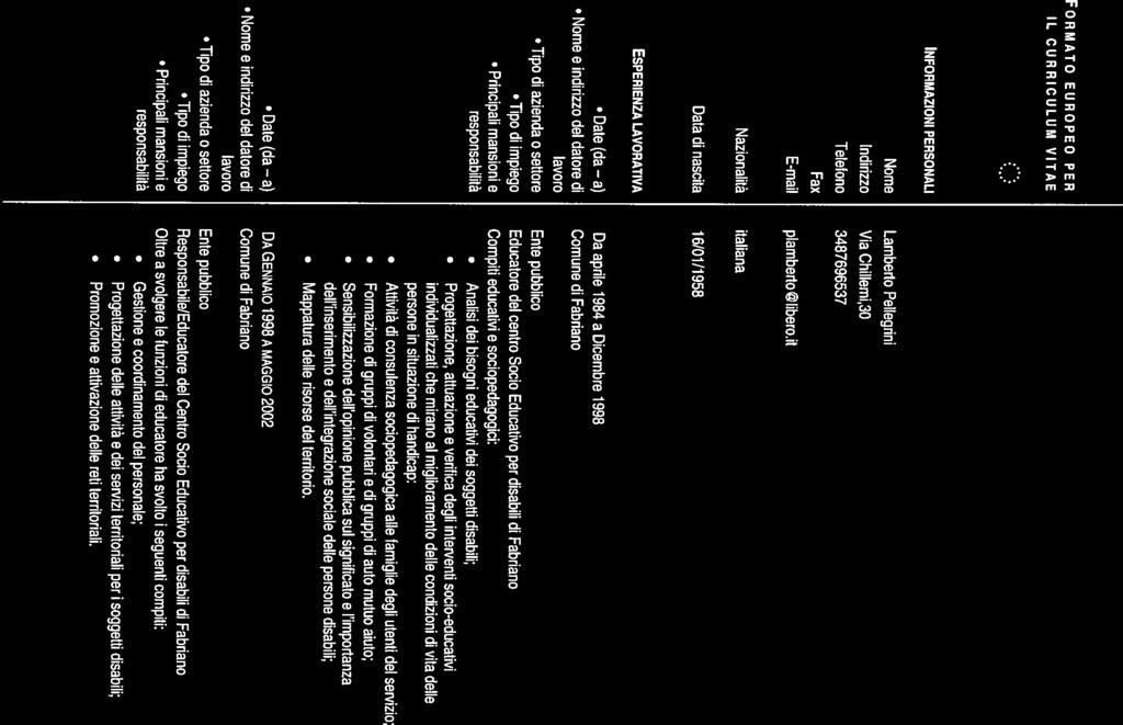 FORMATO EUROPEO PER IL CURRICULUM VITAE INFORMAZIONI PERSONALI Nome Lamberto Pellegrini Indirizzo Via Chillemi,30 Telefono 3487696537 Fax E-mail plamberlo@libero.