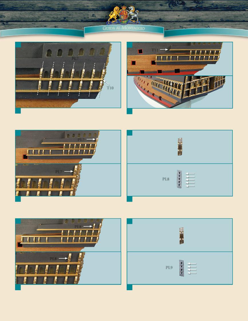 GUIDA AL ONTAGGIO 5 6 T11 PL7 T10 T11 5 Con l adesivo cianoacrilico, fissa le sette colonne PL7 sulla fiancata sinistra dello scafo.