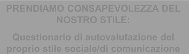 PRENDIAMO CONSAPEVOLEZZA DEL NOSTRO STILE: Questionario di