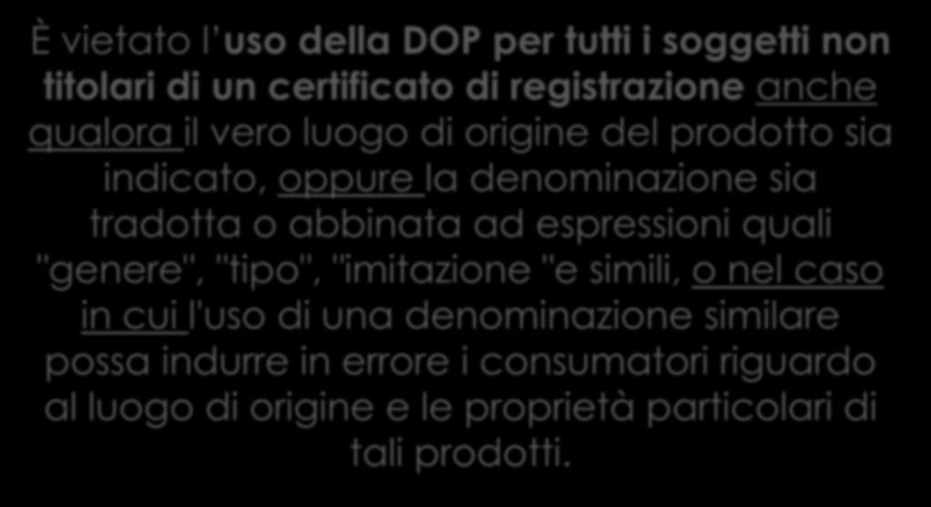 Strumenti di tutela articolo 1519, comma 3 È vietato l uso della DOP per tutti i soggetti non titolari di un certificato di registrazione anche qualora il vero luogo di origine del prodotto sia