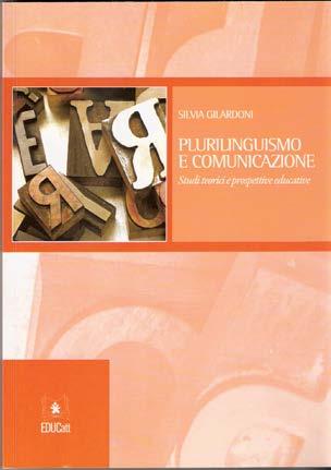 Plurilinguismo e comunicazione: studi teorici e prospettive educative, EDUCatt, Milano 2009.