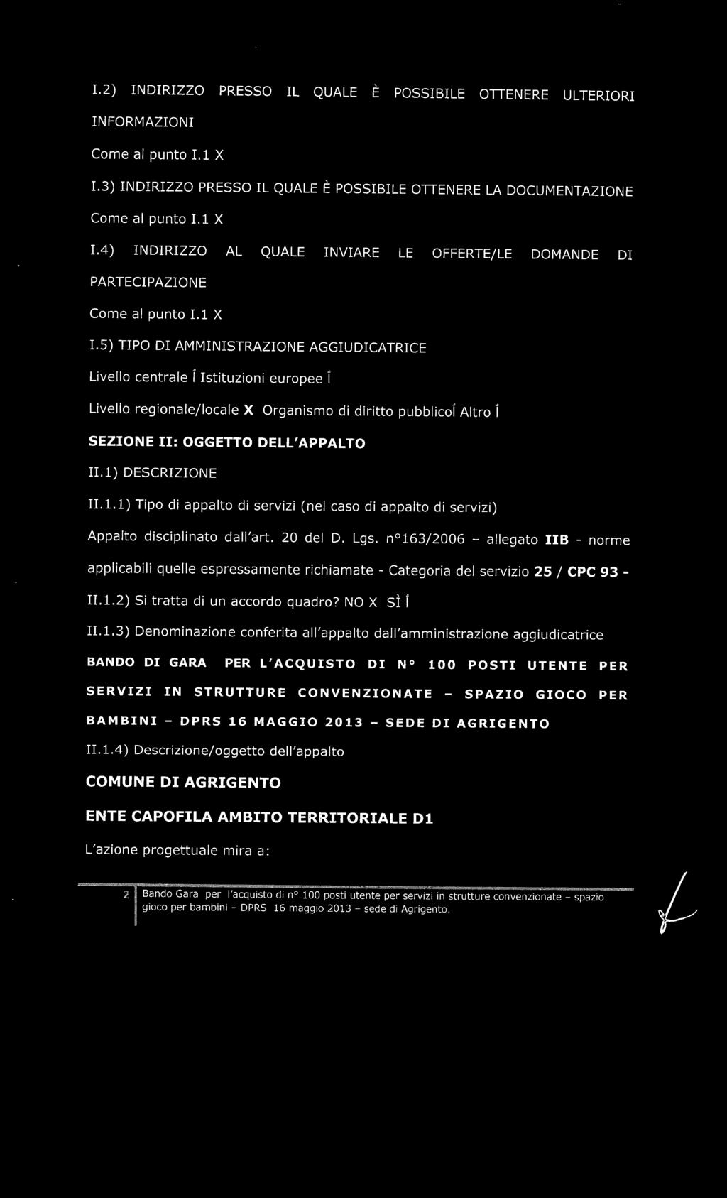 1) DESCRIZIONE 11.1.1) Tipo di appalto di servizi (nel caso di appalto di servizi) Appalto disciplinato dall'art. 20 del D. Lgs.