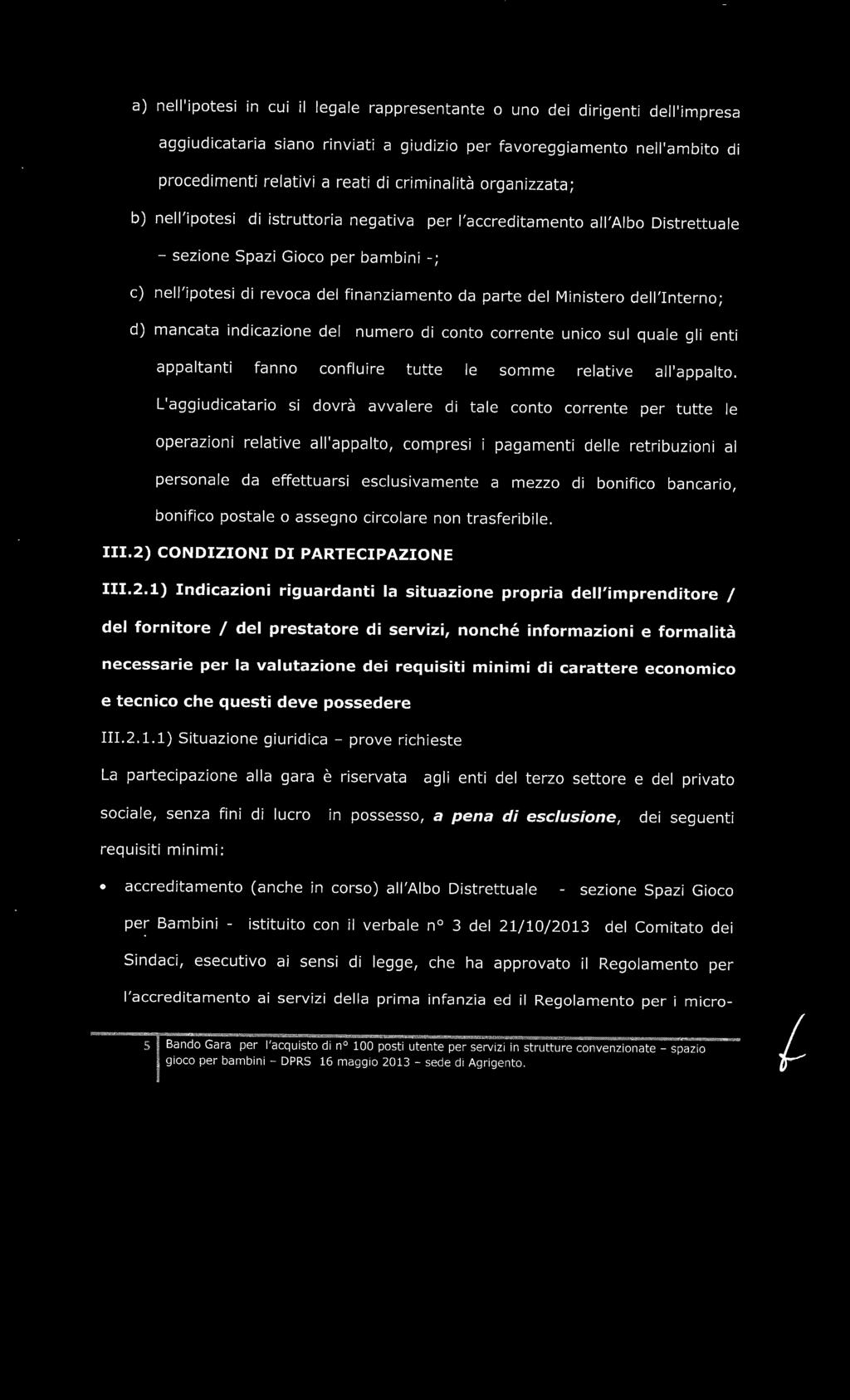 del Ministero dell'interno; d) mancata indicazione del numero di conto corrente unico sul quale gli enti appaltanti fanno confluire tutte le somme relative all'appalto.