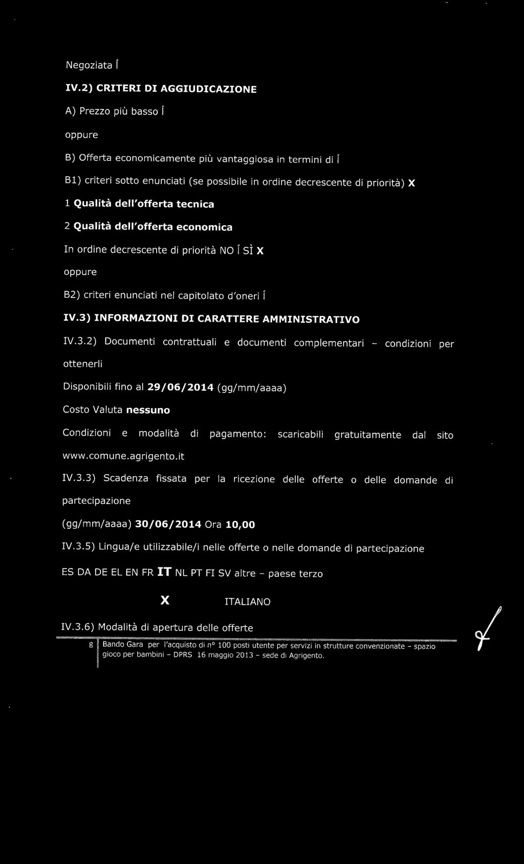 Qualità dell'offerta tecnica 2 Qualità dell'offerta economica In ordine decrescente di priorità NO I SÌ X oppure B2) criteri enunciati nel capitolato d'oneri ì IV.