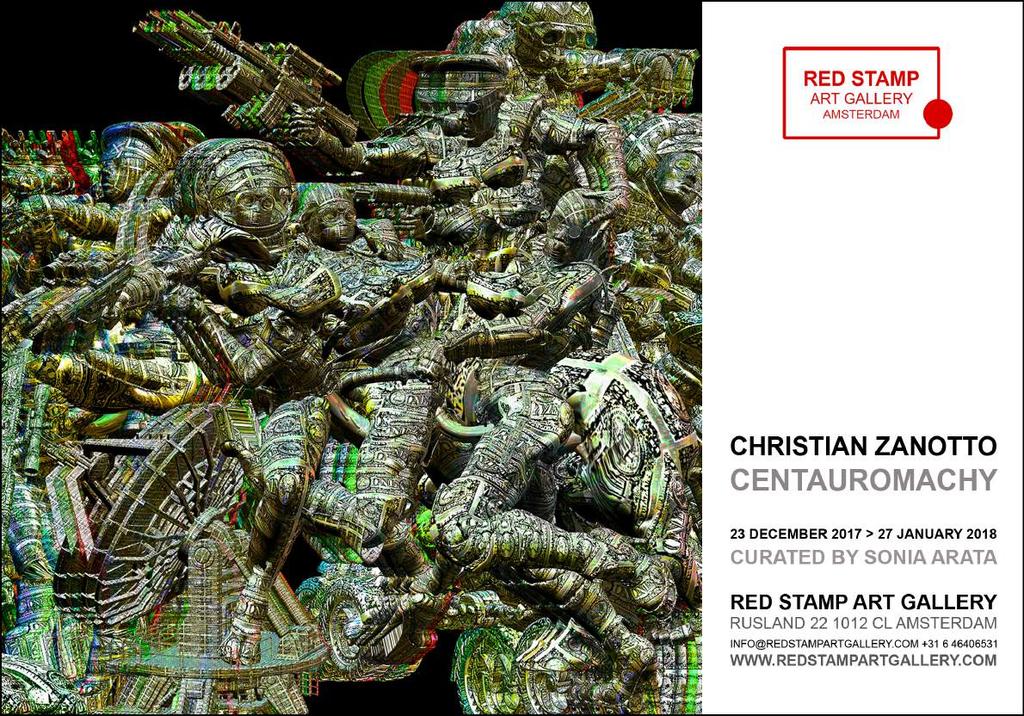 RED STAMP ART GALLERY COMUNICATO STAMPA CHRISTIAN ZANOTTO CENTAUROMACHY MOSTRA: 23 DICEMBRE 2017 27 GENNAIO 2018 CURATORE: SONIA ARATA INDIRIZZO: RUSLAND 22 1012 CL AMSTERDAM NL - Mappa > Red Stamp