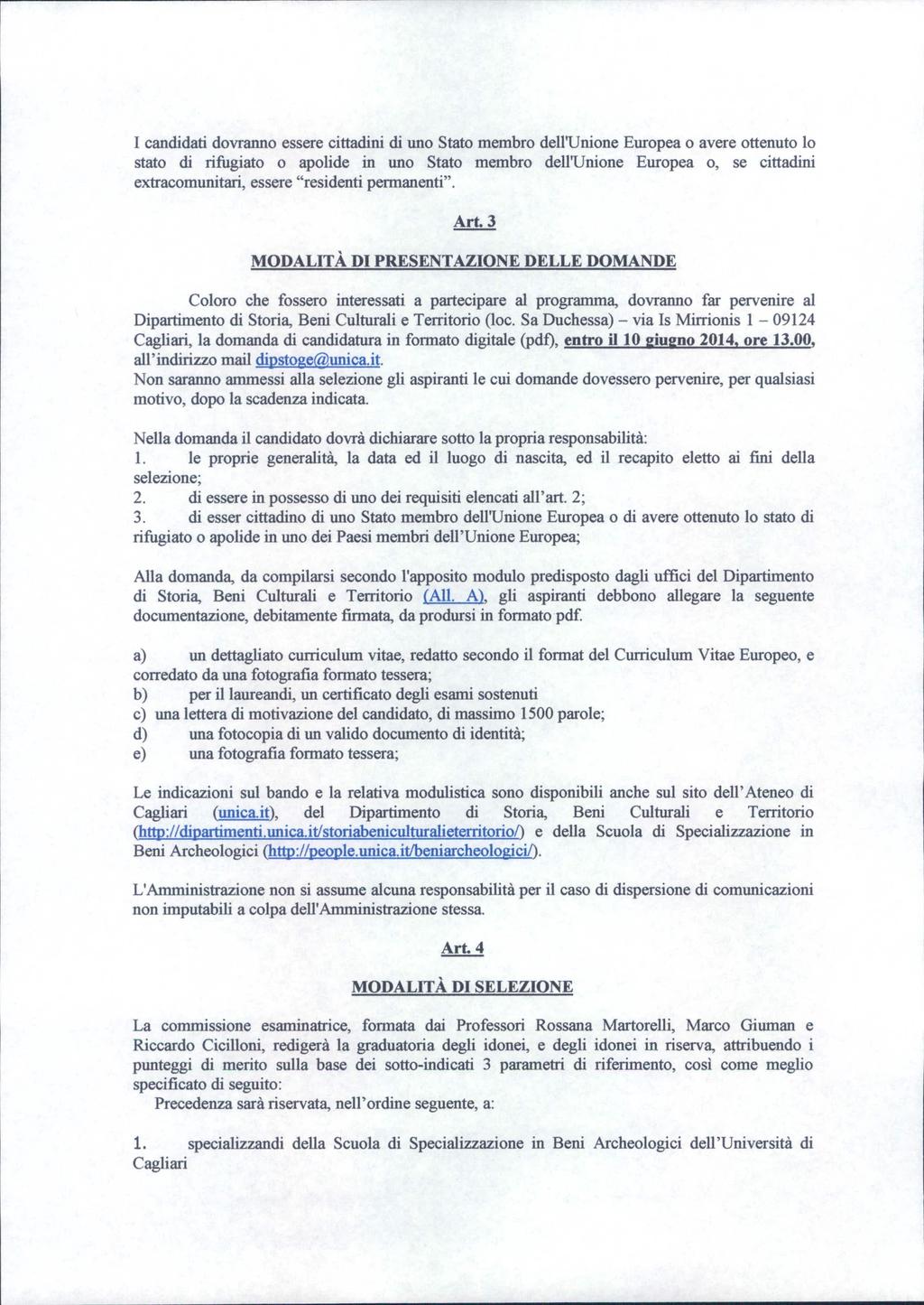 I candidati dovranno essere cittadini di uno Stato membro dell'unione Europea o avere ottenuto lo stato di rifugiato o apolide in uno Stato membro dell'unione Europea o, se cittadini extracomunitari,