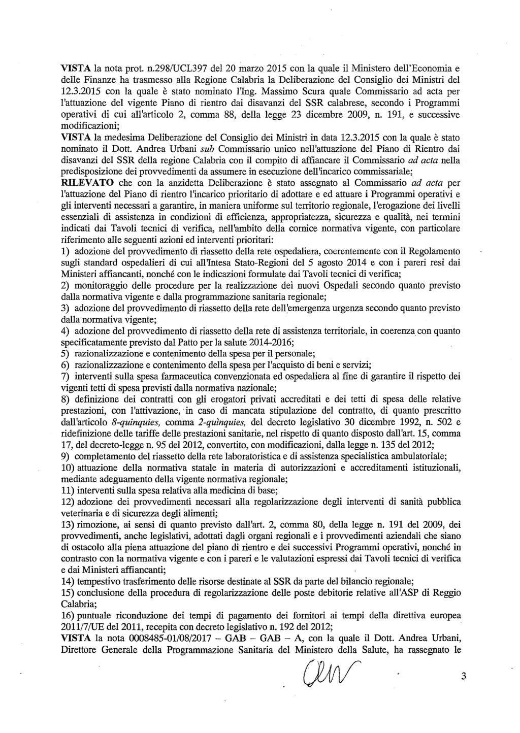 VISTA la nota prot. n.298/ucl397 del 20 marzo 2015 con la quale il Ministero dell'economia e delle Finanze ha trasmesso alla Regione Calabria la Deliberazione del Consiglio dei Ministri del 12.3.2015 con la quale è stato nominato l'ing.