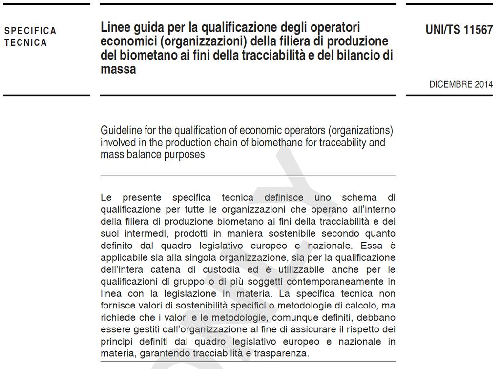 LE ALTRE NORME TECNICHE 13 La specifica tecnica è stata elaborata nell ambito del Decreto 5 dicembre 2013 Modalità di incentivazione del biometano immesso nella rete del gas naturale e integra il