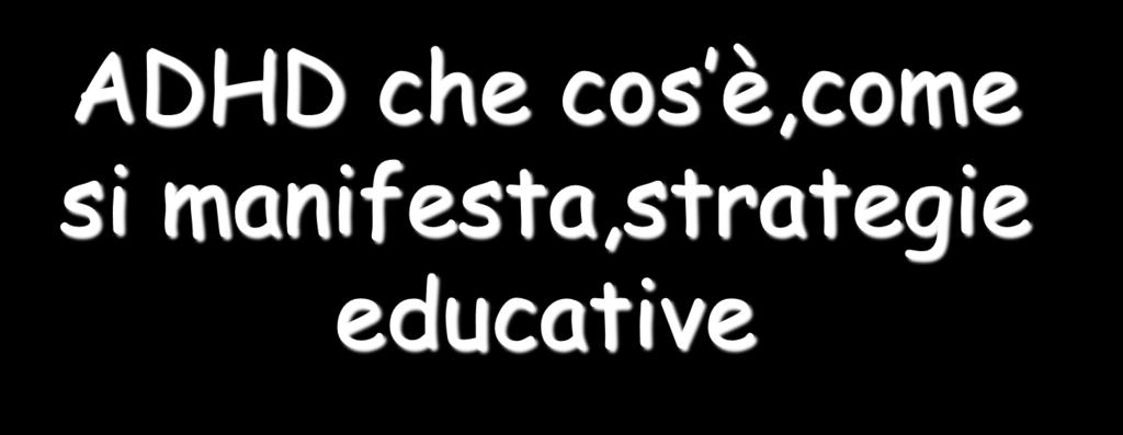 ADHD che cos è,come si manifesta,strategie educative Istituti IPU Aprile 2017