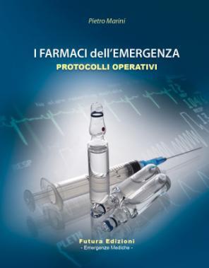 o I Farmaci dell Emergenza Libri Il libro I Farmaci dell Emergenza Protocolli Operativi è stato scritto con l intento di fornire un sistema operativo per poter utilizzare al meglio i farmaci durante