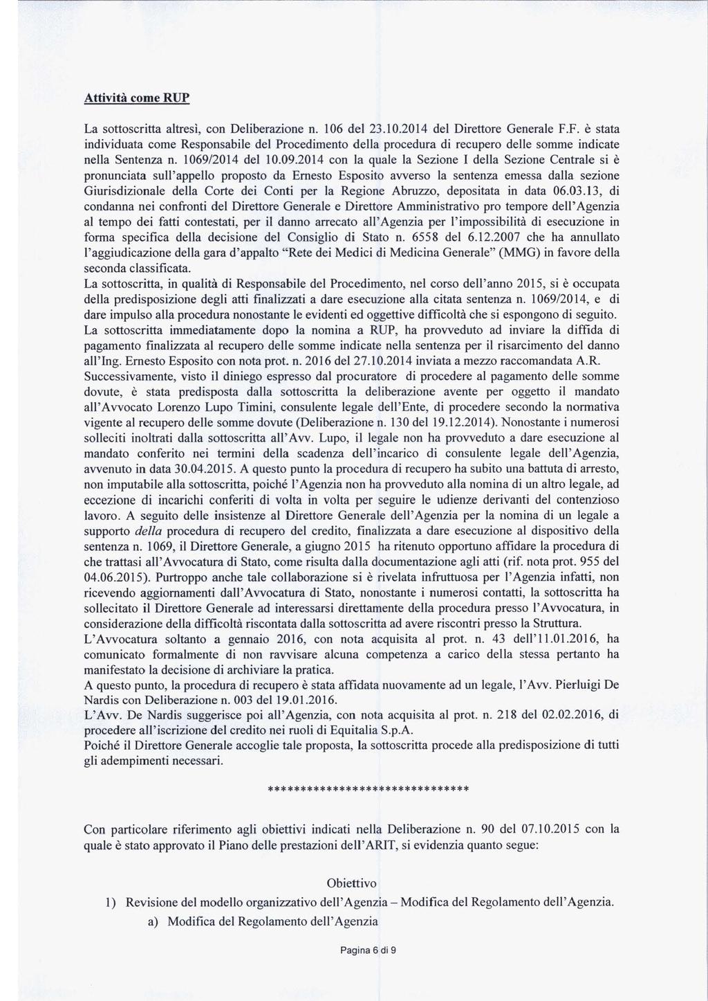 Attività come RUP La sottoscritta atresì, con Deiberazione n. 106 de 23.10.2014 de Direttore Generae F.