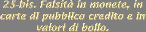 1. In relazione alla commissione dei delitti previsti dal codice penale in materia di falsità in monete, in carte di pubblico credito e in valori di bollo, si applicano all'ente le seguenti sanzioni