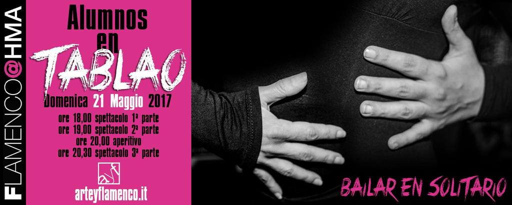 ARTE Y FLAMENCO - TORINO, ITALIA DIREZIONE: Monica Morra ALUMNOS EN TABLAO 2017 Spettacolo di chiusura del 4 LABORATORIO "Proyecto Tablao - Bailar en solitario" 2016/2017 DOMENICA 21