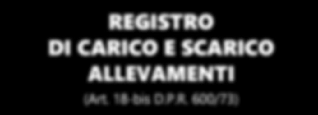 REGISTRO DI CARICO E SCARICO ALLEVAMENTI (Art.