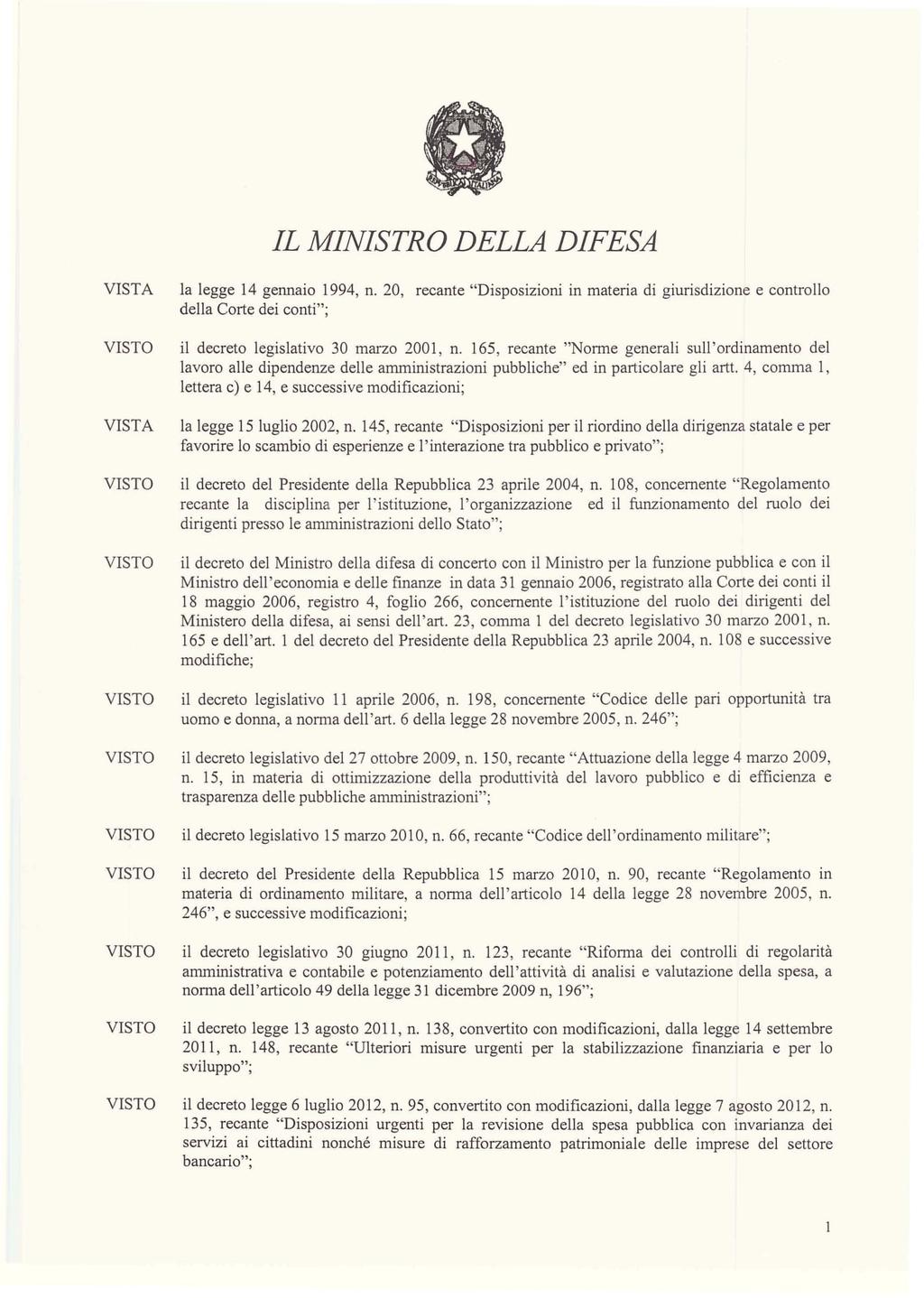 IL MINISTRO DELLA DIFESA la legge 14 gennaio 1994, n. 20, recante "Disposizioni in materia di giurisdizione e controllo della Corte dei conti"; il decreto legislativo 30 marzo 2001, n.