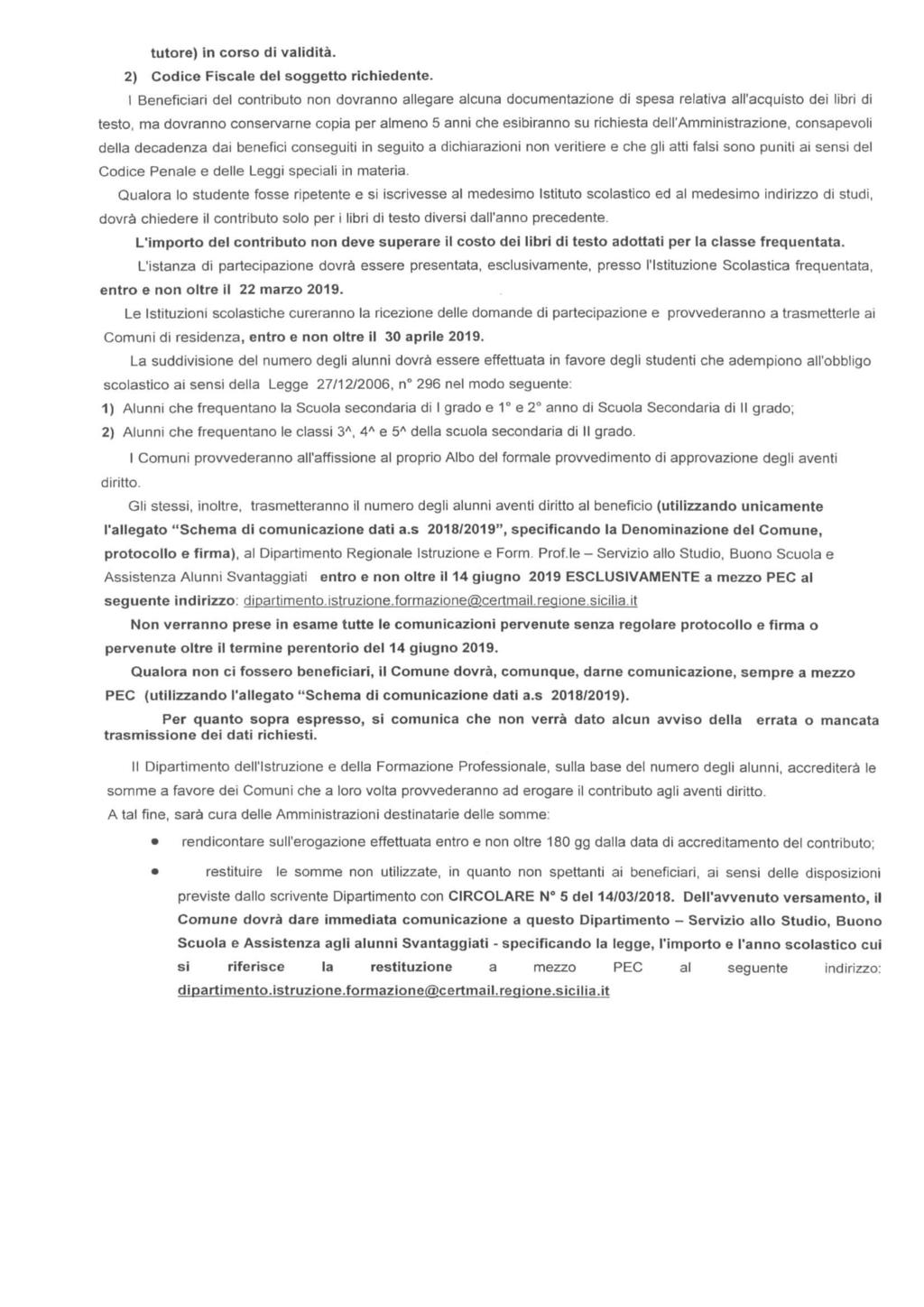 tutore) in corso di validità. 2) Codice Fiscale del soggetto richiedente.