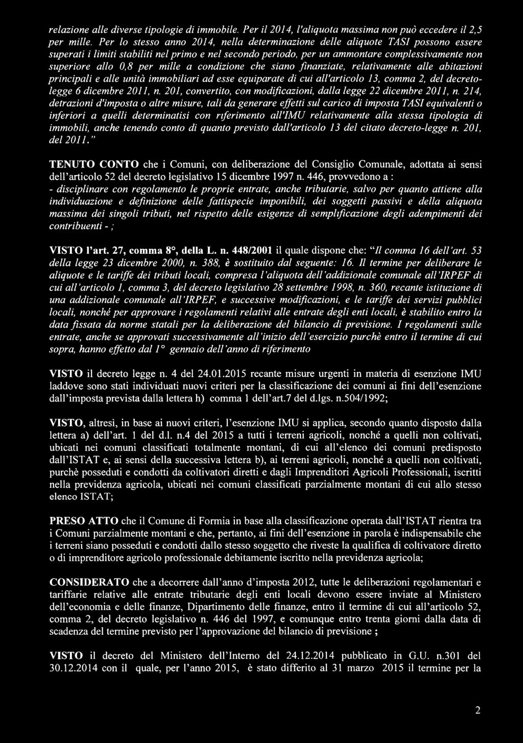 per mille a condizione che siano finanziate, relativamente alle abitazioni principali e alle unità immobiliari ad esse equiparate di cui all'articolo 13, comma 2, del decretolegge 6 dicembre 2011, n.