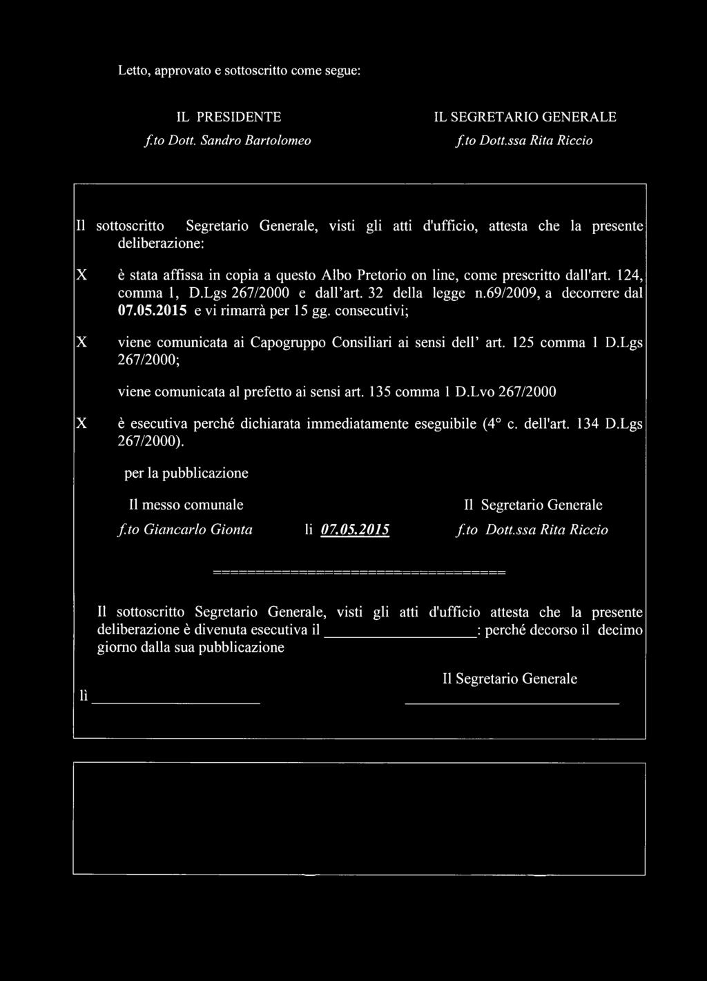 ssa Rita Riccio Il sottoscritto Segretario Generale, visti gli atti d'ufficio, attesta che la presente deliberazione: X è stata affìssa in copia a questo Albo Pretorio on line, come prescritto