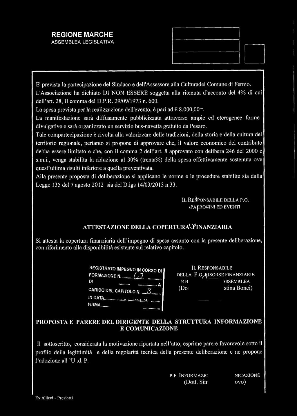 La spesa prevista per la realizzazione dell'evento, è pari ad 8.000,00.