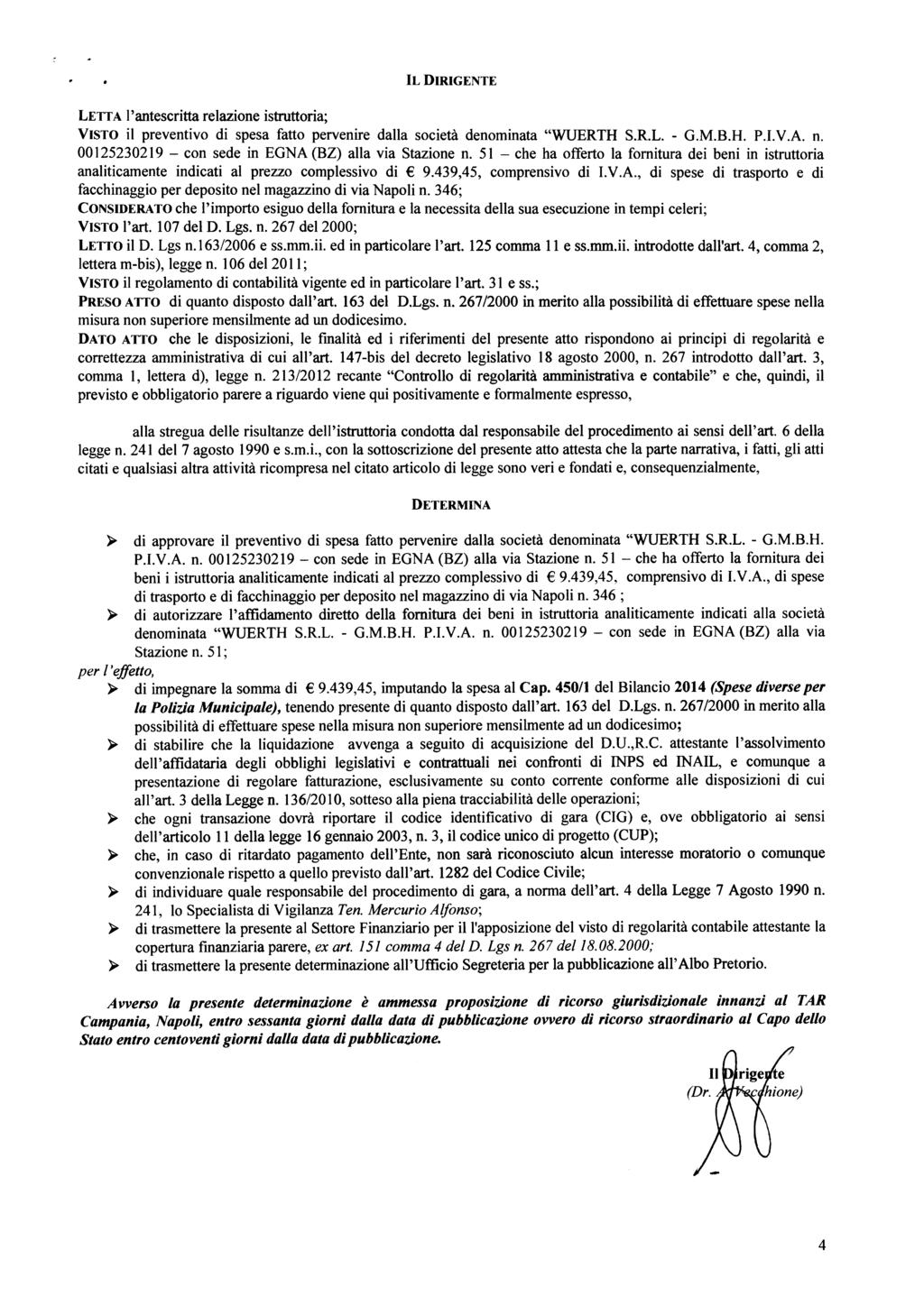 LETTA l' antescritta relazione istruttoria; IL DIRIGENTE VISTO il preventivo di spesa fatto pervenire dalla società denominata "WUERTH S.R.L. - G.M.B.H. P.I.V.A. n.