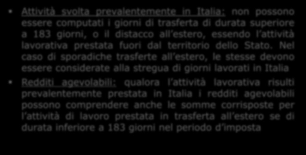 Regime degli impatriati: Determinazione dei redditi agevolabili Trasferte all estero Attività svolta prevalentemente in Italia: non possono essere computati i giorni di trasferta di durata superiore