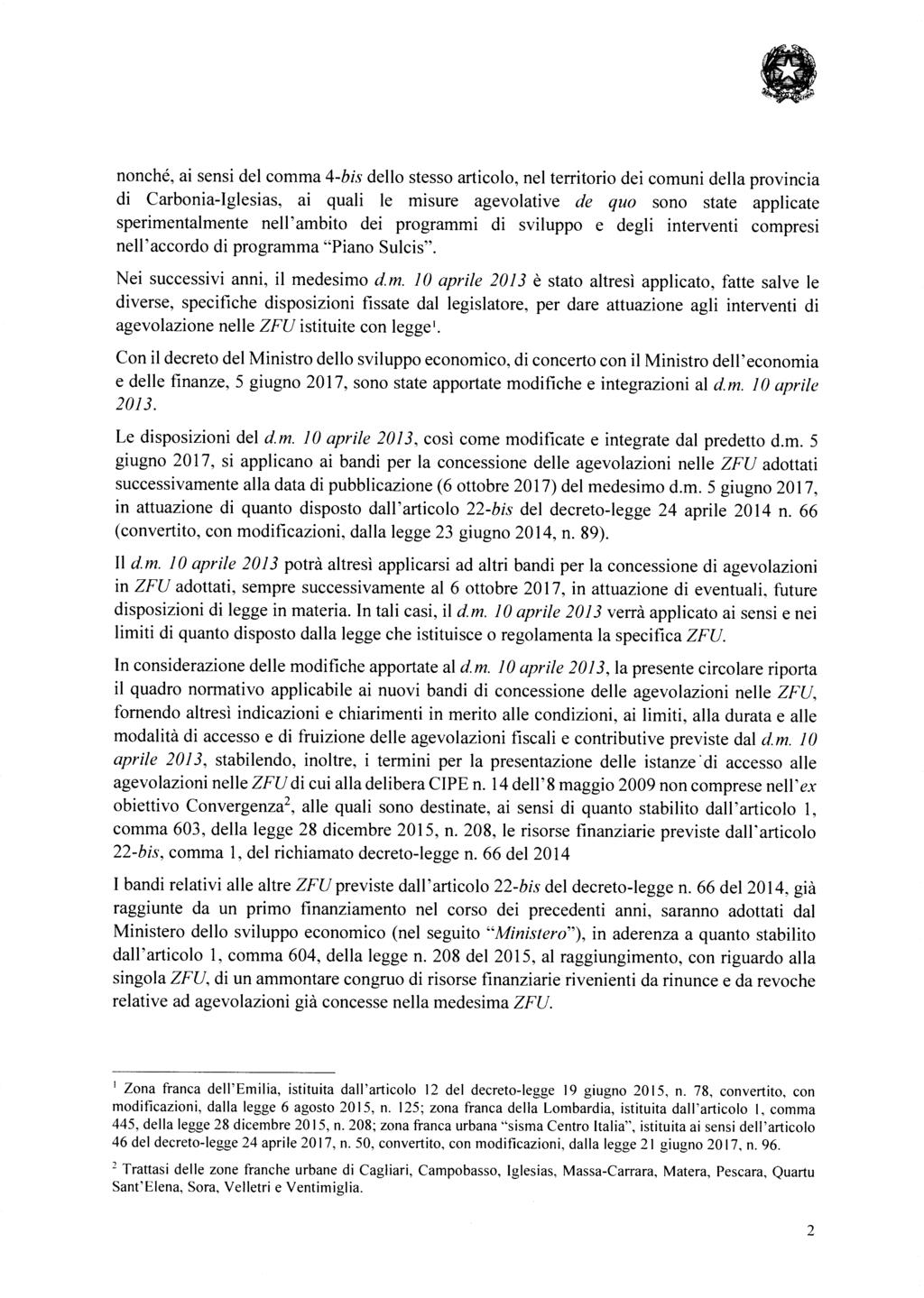 nonché, ai sensi del comma 4-bis dello stesso articolo, nel territorio dei comuni della provincia di Carbonia-Iglesias, ai quali le misure agevolative de quo sono state applicate sperimentalmente n