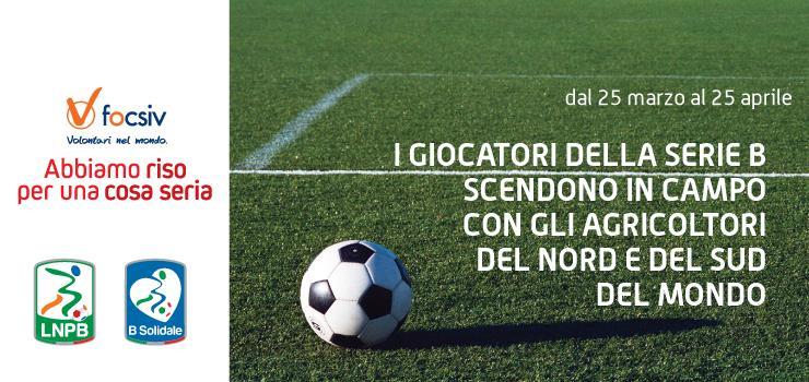 IL FISCHIO D INIZIO DELLA CAMPAGNA Per la sua XV edizione, FOCSIV ha lanciato la Campagna Abbiamo riso per una cosa seria in occasione delle giornate di Campionato della Serie B di calcio italiano.