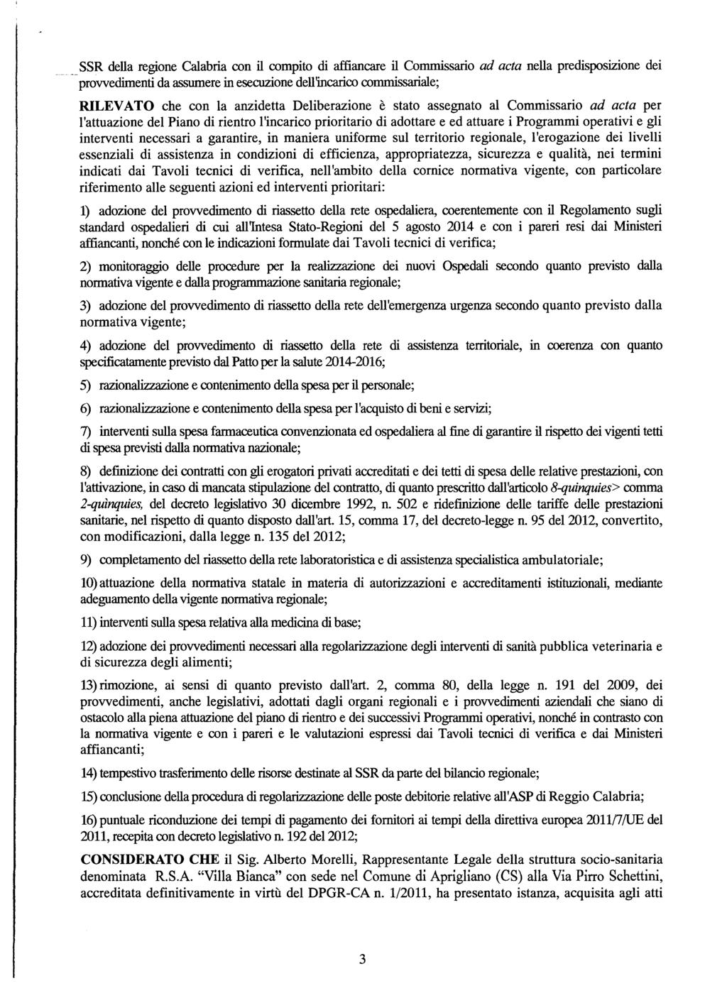 SSR della regione Calabria con il compito di affiancare il Commissario ad acta nella predisposizione dei provvedimenti da assumere in esecuzione dell'incarico commissariale; RILEVATO che con la