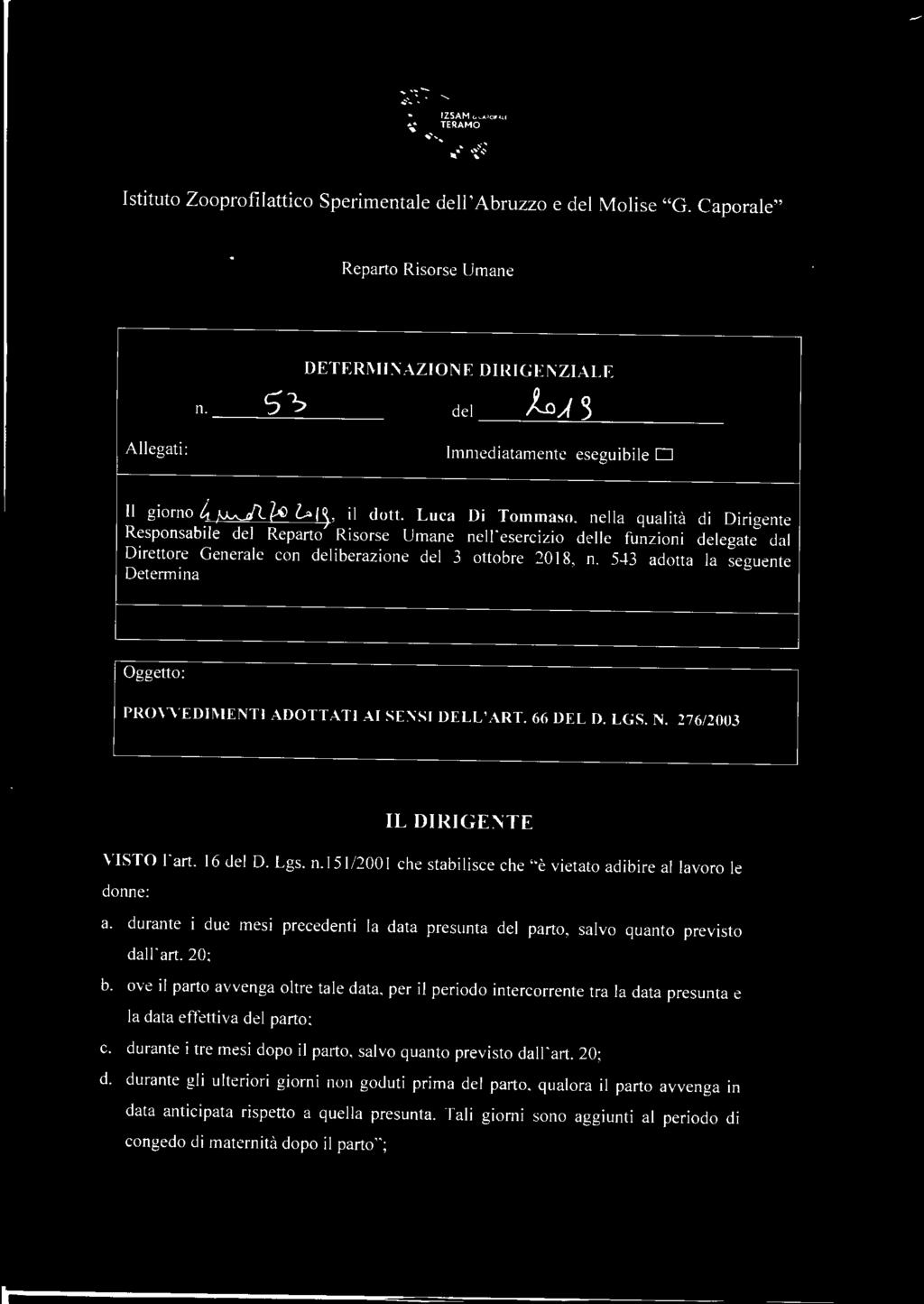 151/2001 che stabi lisce che "è vietato adibire al lavoro le donne: a. durante i due mesi precedenti la data presunta del parto, salvo quanto previsto dall 'art. 20; b.