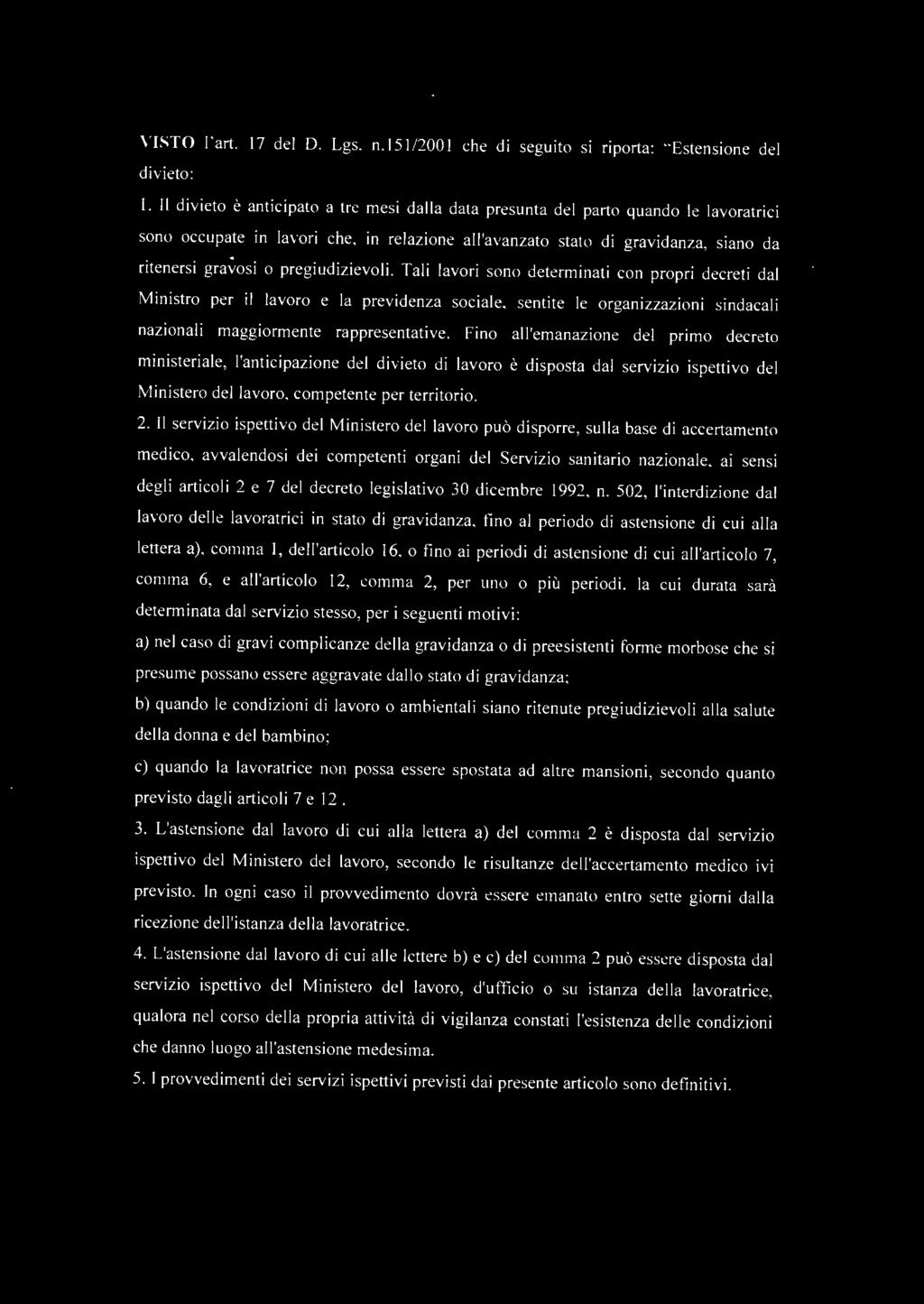 pregiudizievoli. Tali lavori sono determinati con propri decreti dal Ministro per il lavoro e la previdenza sociale, sentite le organizzazioni sindacali naz ionali maggiormente rappresentative.