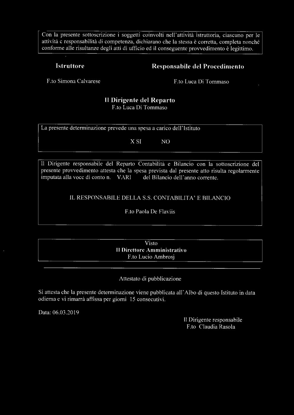 to Luca Di Tommaso La presente determinazione prevede una spesa a carico dell'istituto XSI NO Il Dirigente responsabile del Reparto Contabilità e Bilancio con la sottoscrizione del presente