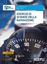 Lorenzo Di Franco, Alberto Pierri Esercizi di scienze della navigazione Destinazione Ordine e indirizzo di scuola Scuola secondaria di secondo grado / Istituto Tecnico Tecnologico / Indirizzo