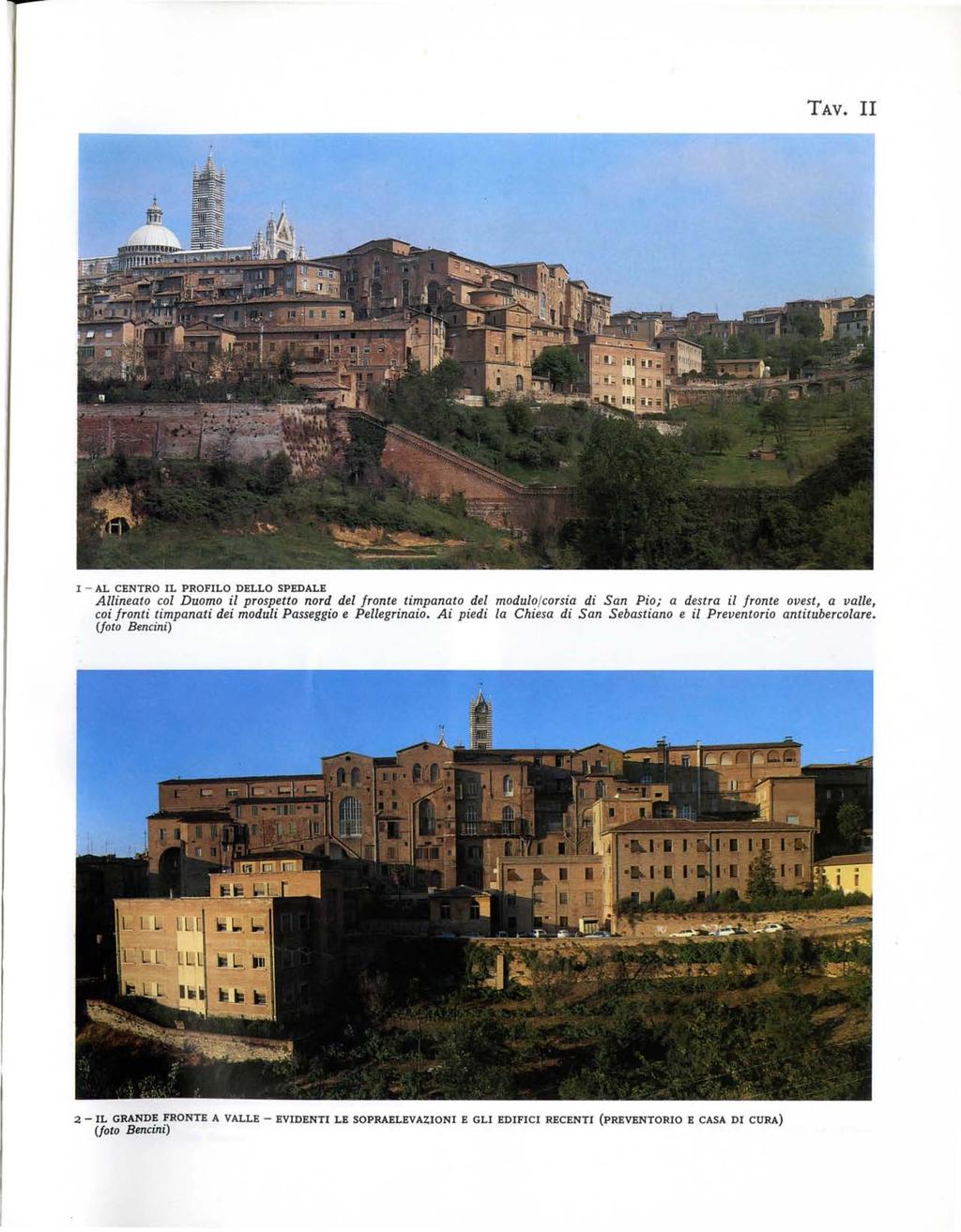 TAV. II I - AL CENTRO IL PROFILO DELLO SPEDALE Allineato col Duomo il prospetto nord del fronte timpanato del modulo/corsia di San Pio; a destra il fronte ovest, a valle, coi fronti timpanati dei