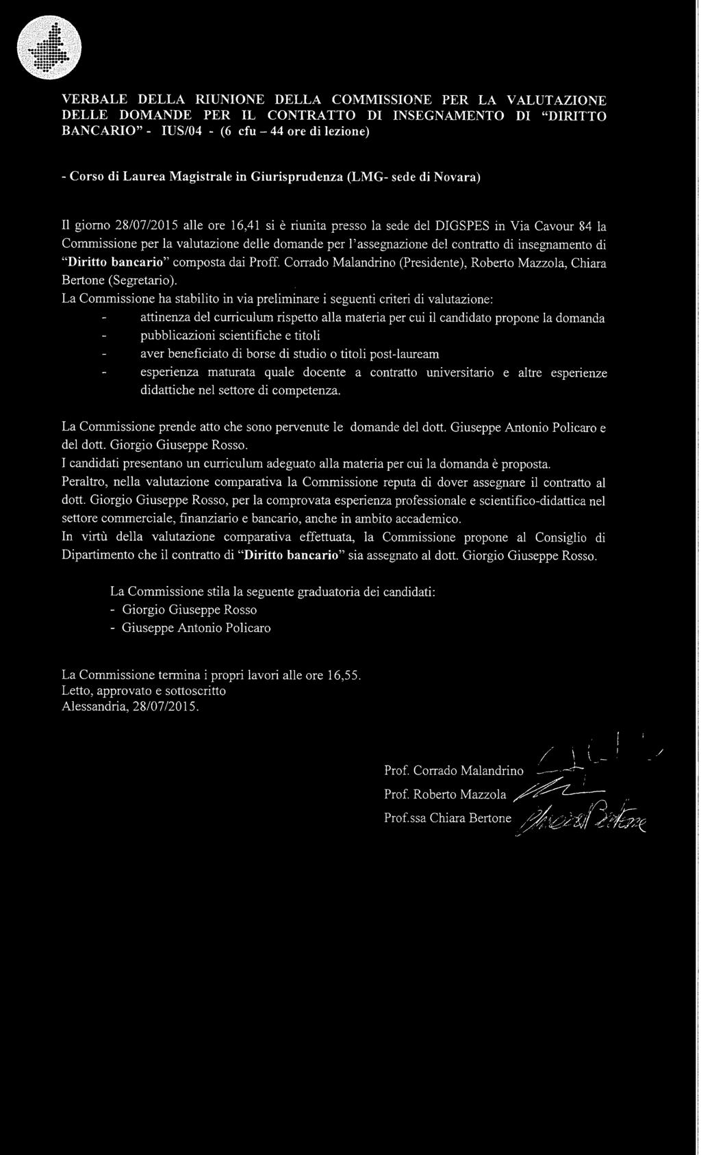 Giuseppe Antonio Policaro e del dott. Giorgio Giuseppe Rosso. I candidati presentano un curriculum adeguato alla materia per cui la domanda è proposta.