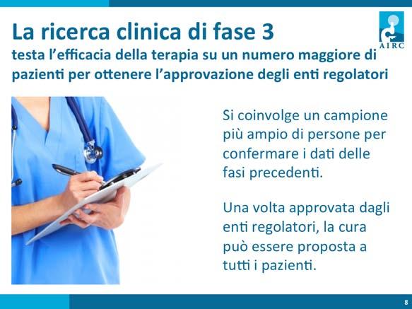 La ricerca clinica di fase 3 testa l efficacia di un farmaco su un numero maggiore di pazien/ per o,enere l approvazione da parte degli en/ regolatori.