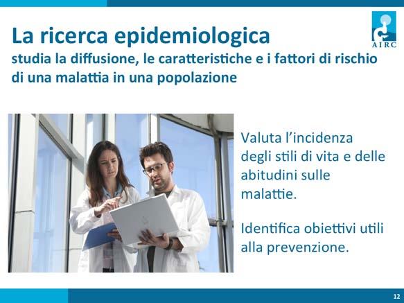 La ricerca epidemiologica studia la diffusione, le cara,eris/che e i fa,ori di rischio di una malada in una popolazione.