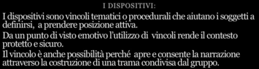 I DISPOSITIVI: I dispositivi sono vincoli tematici o procedurali che aiutano i soggetti a definirsi, a prendere posizione attiva.