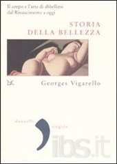 Storia della bellezza : il corpo e l'arte di abbellirsi dal Rinascimento a oggi / Georges Vigarello ;