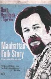 Manhattan folk story : il racconto della mia vita / Dave Van Ronk con Elijah Wald Van Ronk, Dave -