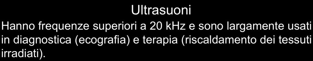 ULTRASUONI Infrasuoni Hanno frequenze inferiori a 20 Hz (onde sismiche).