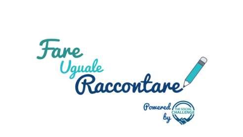 Premio Fare Uguale Raccontare 2018 Un iniziativa The Social Challenge nata per valorizzare la comunicazione più originale ed efficace dei progetti sociali.