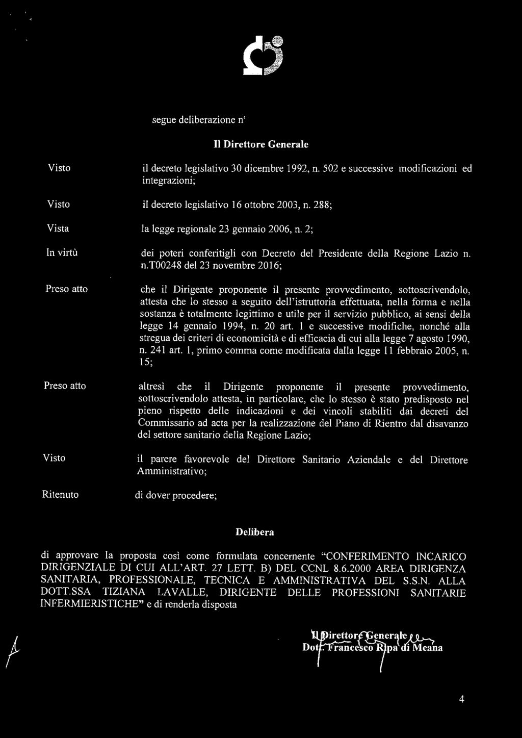 segue deliberazione n 3~ael 2 2 11A6. 2ma Il Direttore Generale Vista In virtù Preso atto Preso atto Ritenuto il decreto legislativo 30 dicembre 1992, n.