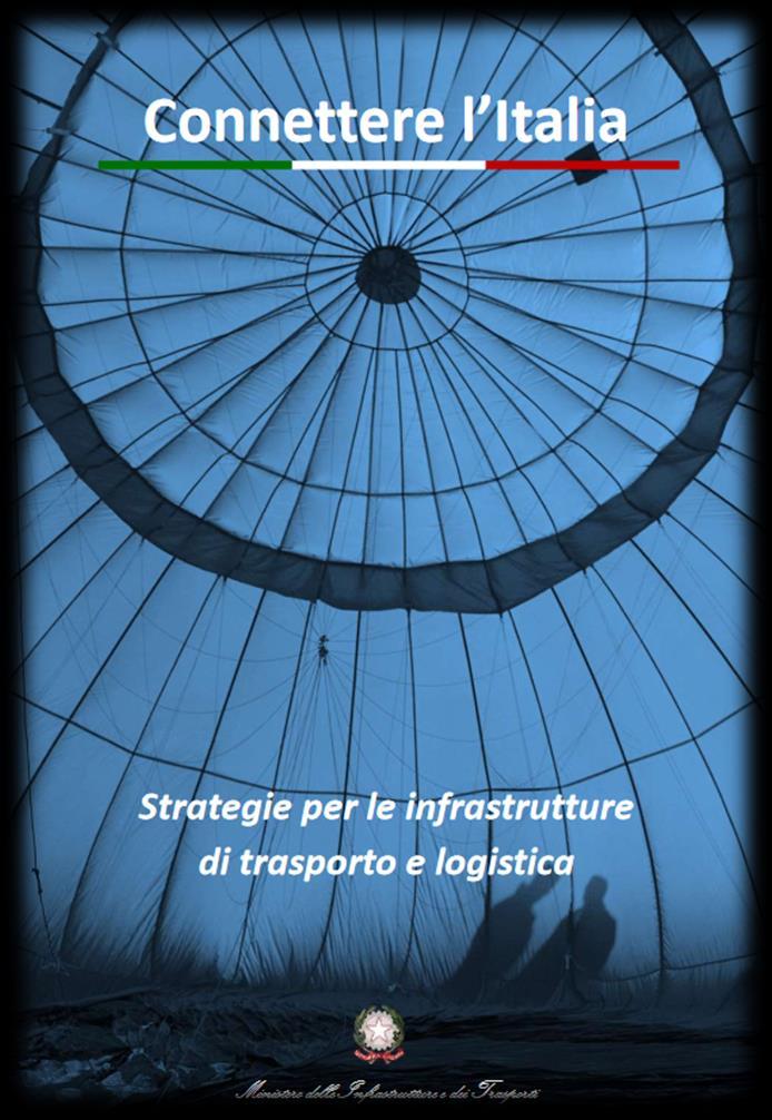 Una nuova stagione allegato DEF: connettere l Italia (8 aprile 2016) riferimento strategico per la nuova pianificazione di settore nuovo codice appalti (DL 50, 18 aprile 2016) superamento Legge